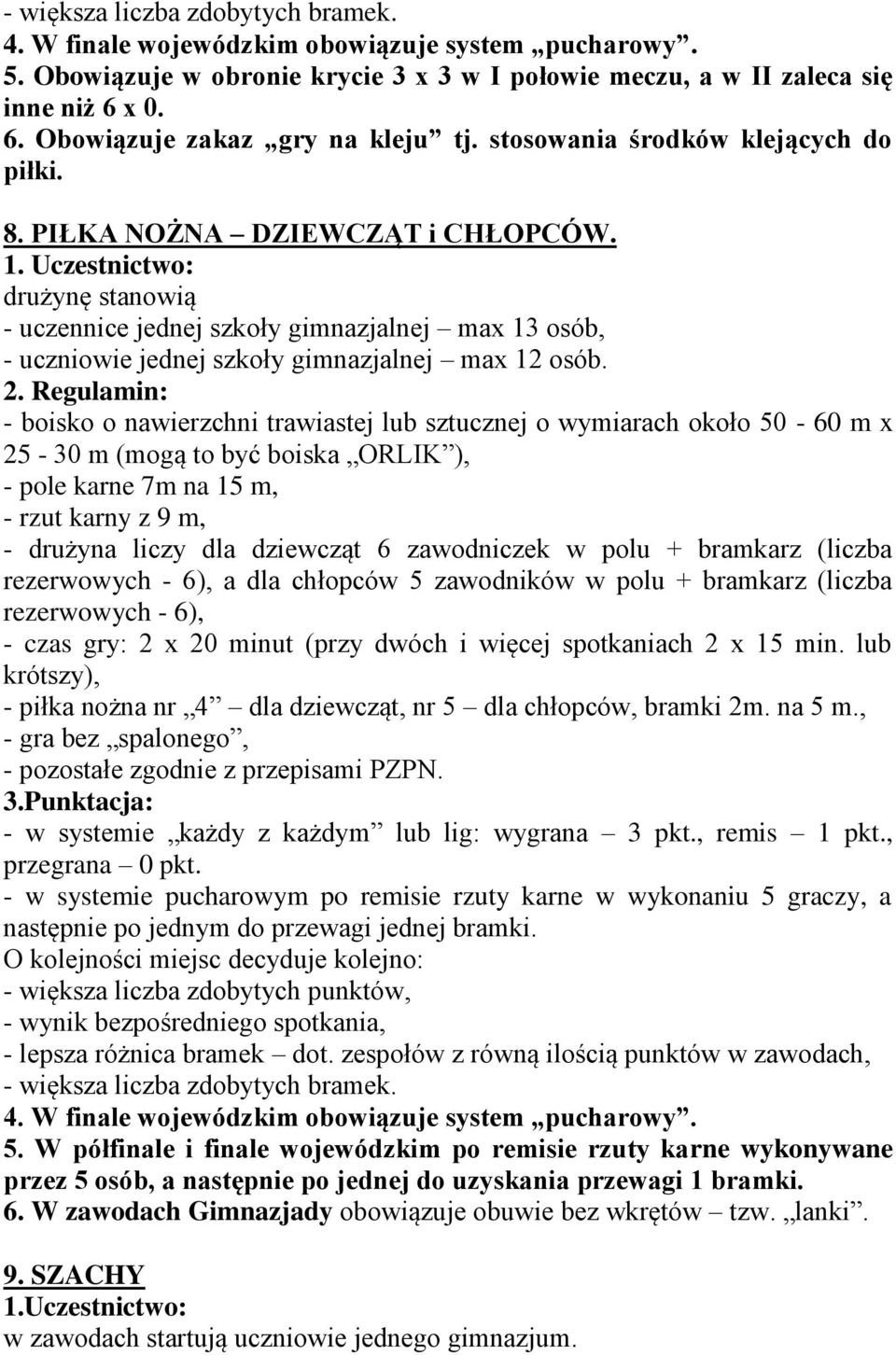 drużynę stanowią - uczennice jednej szkoły gimnazjalnej max 13 osób, - uczniowie jednej szkoły gimnazjalnej max 12 osób. 2.