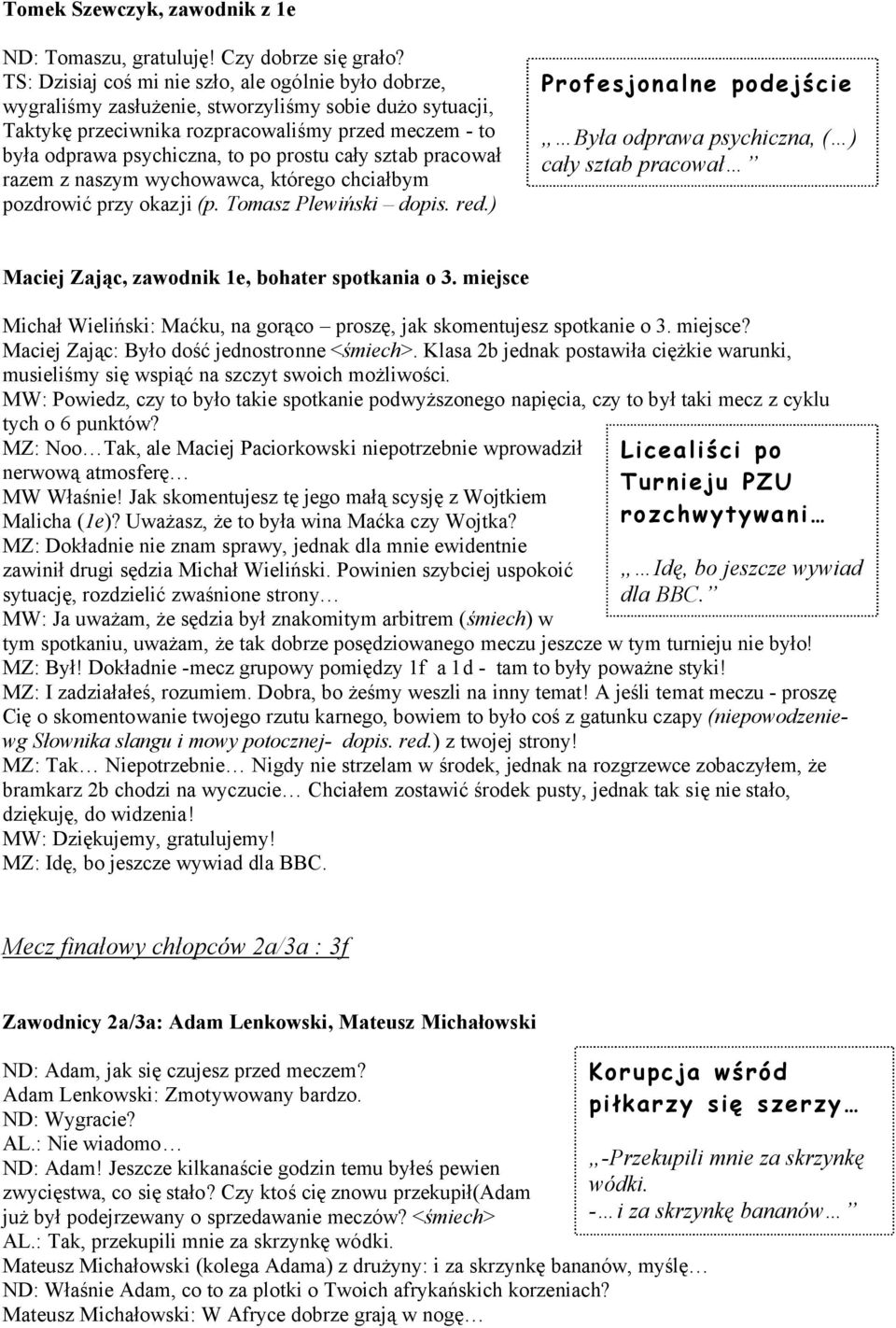 prostu cały sztab pracował razem z naszym wychowawca, którego chciałbym pozdrowić przy okazji (p. ᑇ啷omasz 呷lewiᑇ啷ski dopis. red.