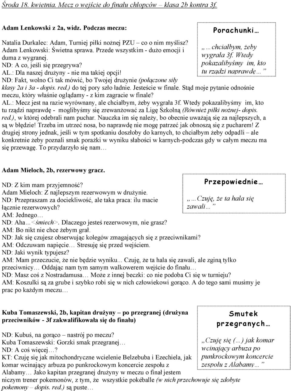 ND: Fakt, wolno Ci tak mówić, bo Twojej drużynie (poᐧ卧ączone siᐧ卧ᐧ卧 klasᐧ卧 2a i 3a ᐧ卧 dopis. red.ᐧ卧 do tej pory szło ładnie. Jesteście w finale.