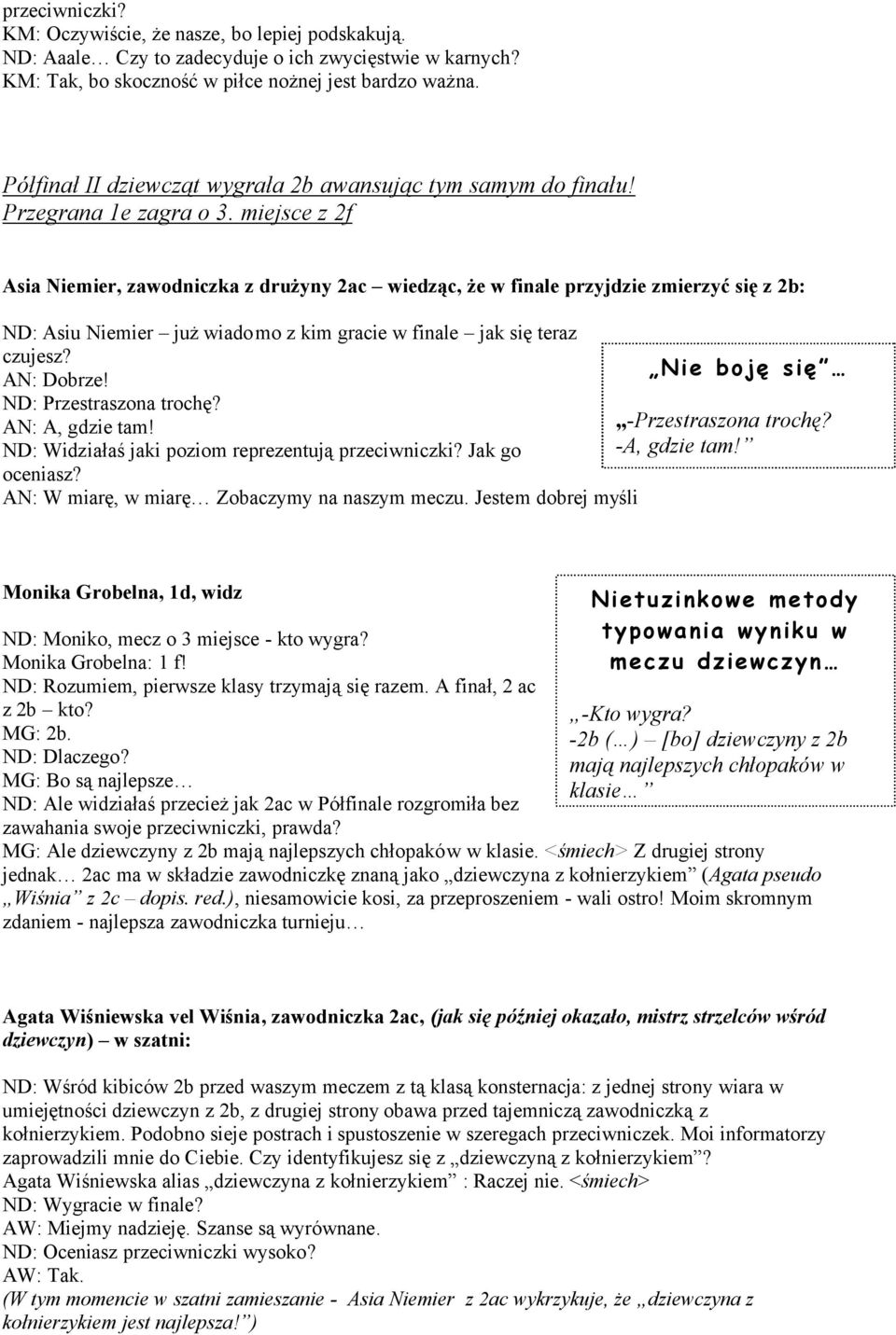 miejsce z 2ᖧ刧 ᆗ咧 吗 ą 吗 f j ć ᆗ咧 ND: Asiu Niemier już wiadomo z kim gracie w finale jak się teraz czujesz? 呧 ᐧ厷 ę ę AN: Dobrze! ND: Przestraszona trochę? AN: A, gdzie tam! ᐧ卧 呷rzestraszona trochę?