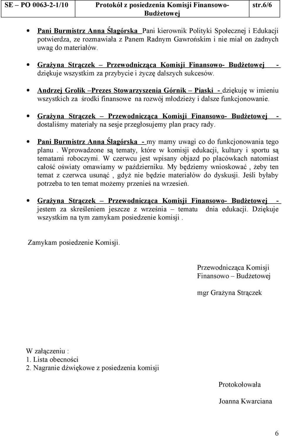 Andrzej Grolik Prezes Stowarzyszenia Górnik Piaski - dziękuję w imieniu wszystkich za środki finansowe na rozwój młodzieży i dalsze funkcjonowanie.