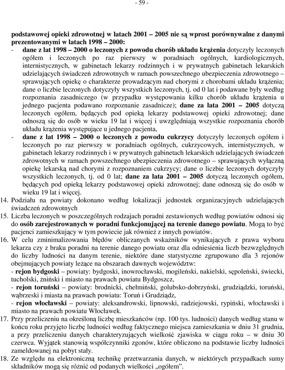 zdrowotnych w ramach powszechnego ubezpieczenia zdrowotnego sprawujących opiekę o charakterze prowadzącym nad chorymi z chorobami układu krąŝenia; dane o liczbie leczonych dotyczyły wszystkich