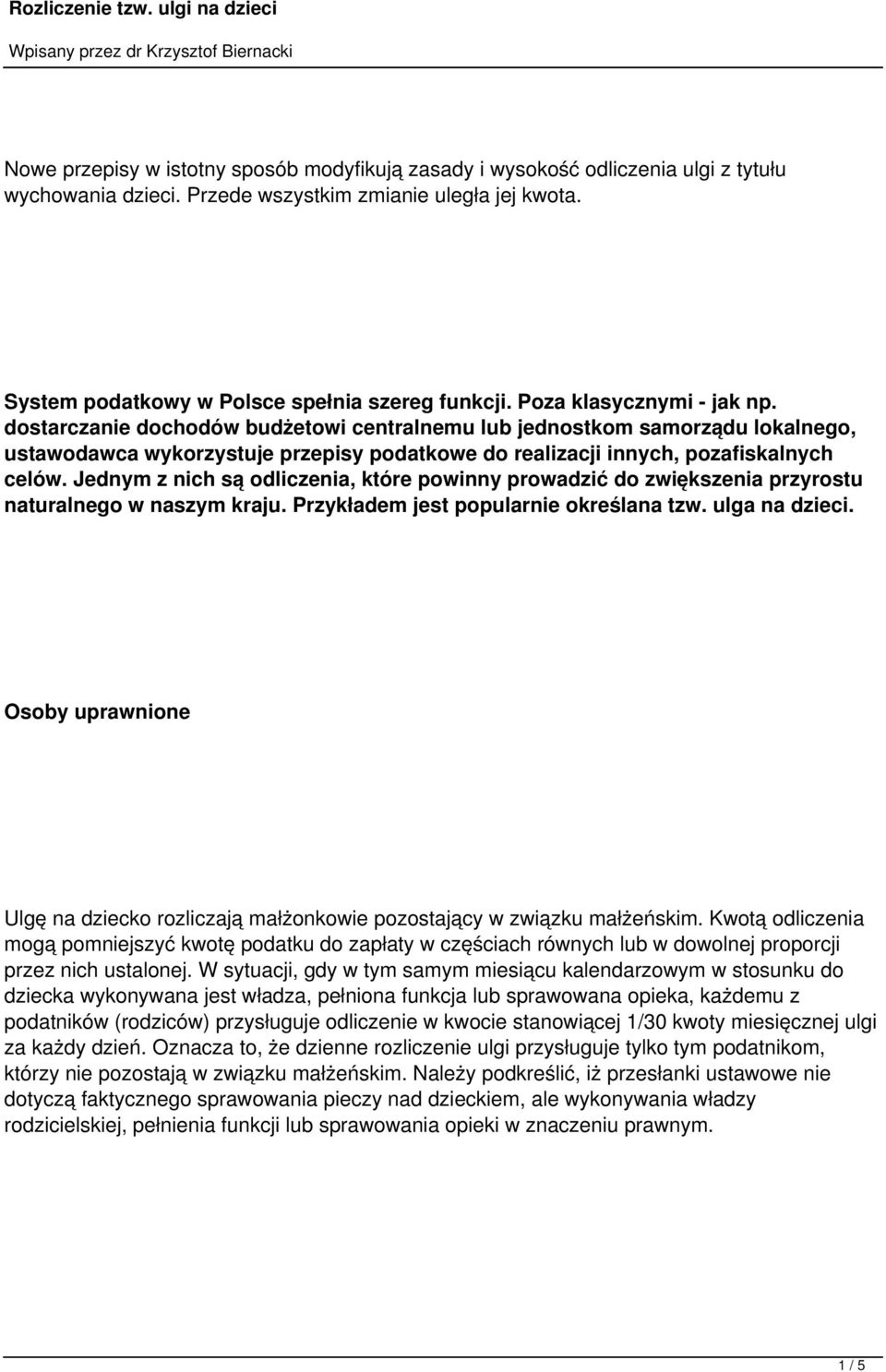 Jednym z nich są odliczenia, które powinny prowadzić do zwiększenia przyrostu naturalnego w naszym kraju. Przykładem jest popularnie określana tzw. ulga na dzieci.