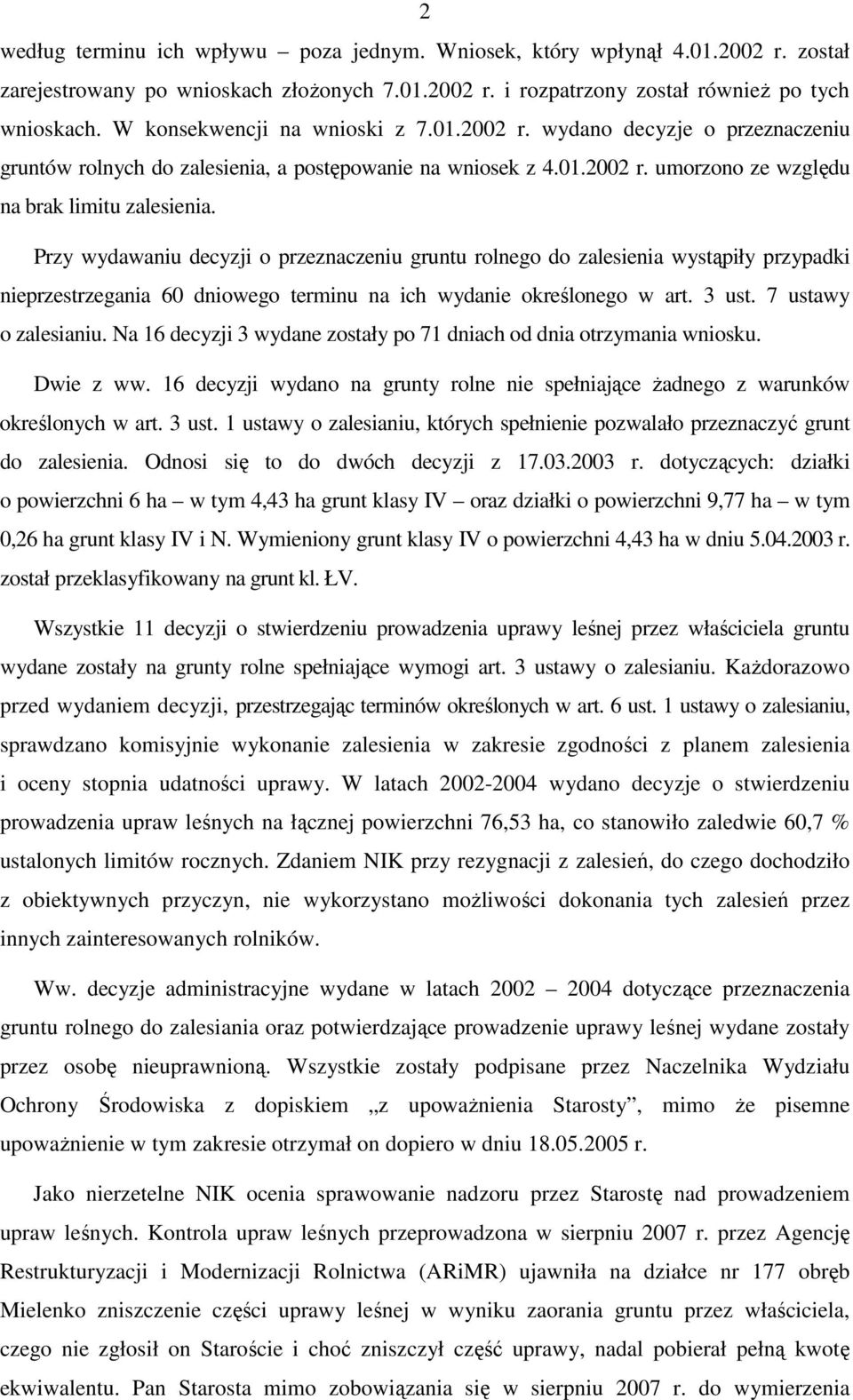 Przy wydawaniu decyzji o przeznaczeniu gruntu rolnego do zalesienia wystąpiły przypadki nieprzestrzegania 60 dniowego terminu na ich wydanie określonego w art. 3 ust. 7 ustawy o zalesianiu.