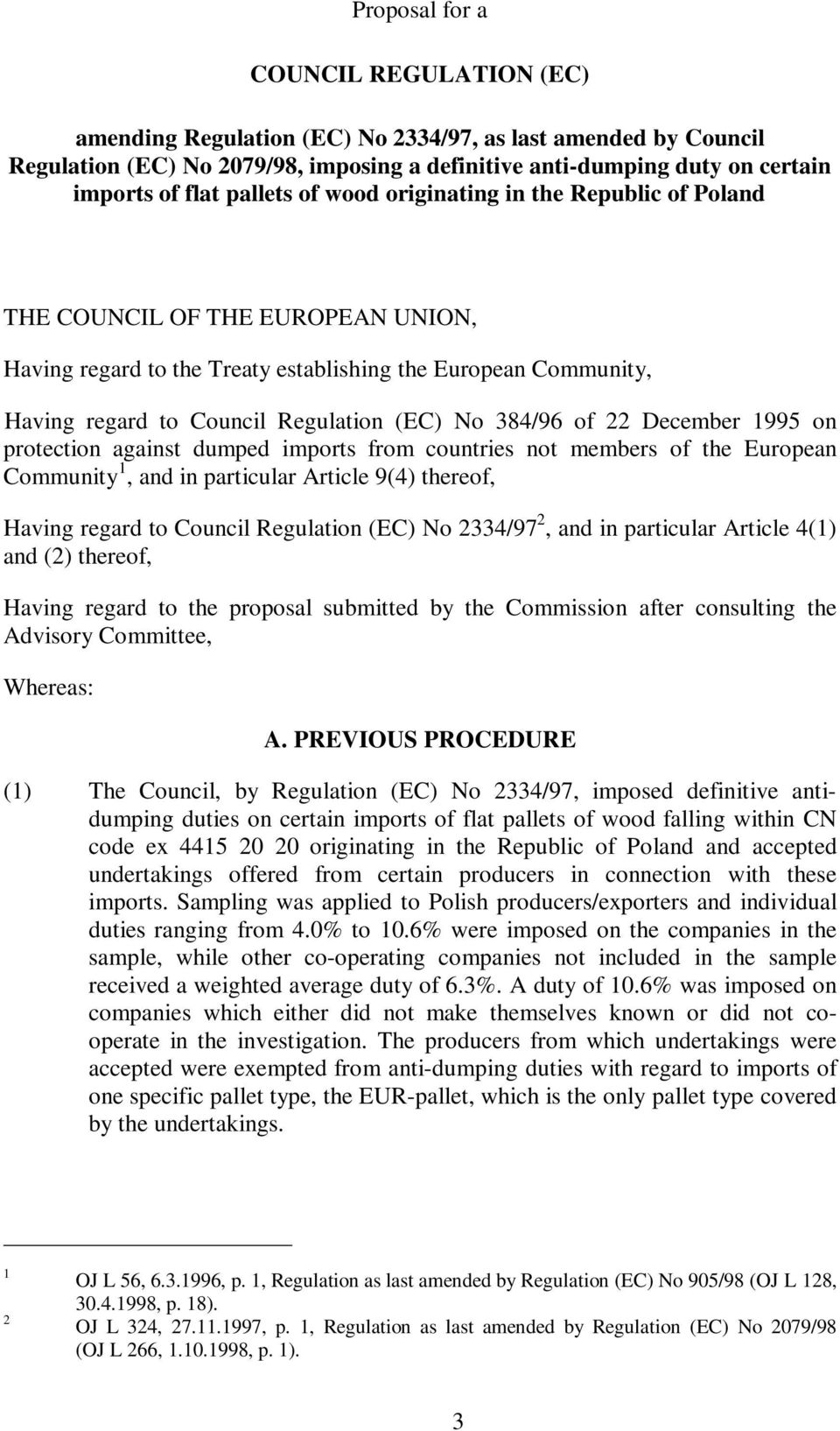 384/96 of 22 December 1995 on protection against dumped imports from countries not members of the European Community 1, and in particular Article 9(4) thereof, Having regard to Council Regulation