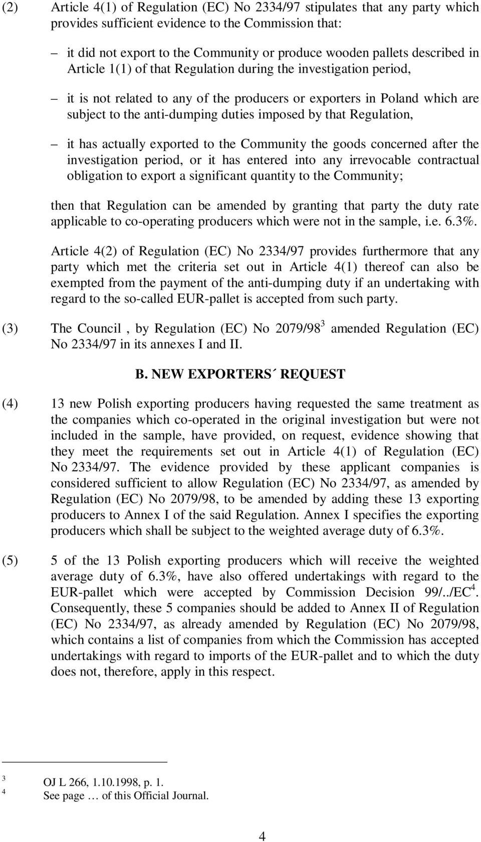 that Regulation, it has actually exported to the Community the goods concerned after the investigation period, or it has entered into any irrevocable contractual obligation to export a significant