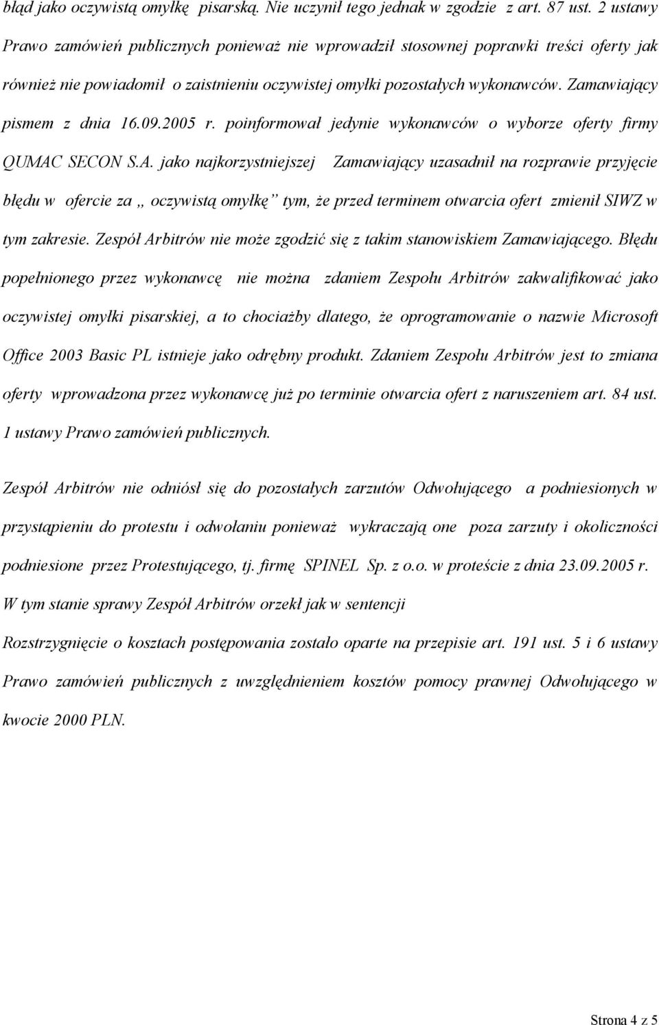 Zamawiający pismem z dnia 16.09.2005 r. poinformował jedynie wykonawców o wyborze oferty firmy QUMAC