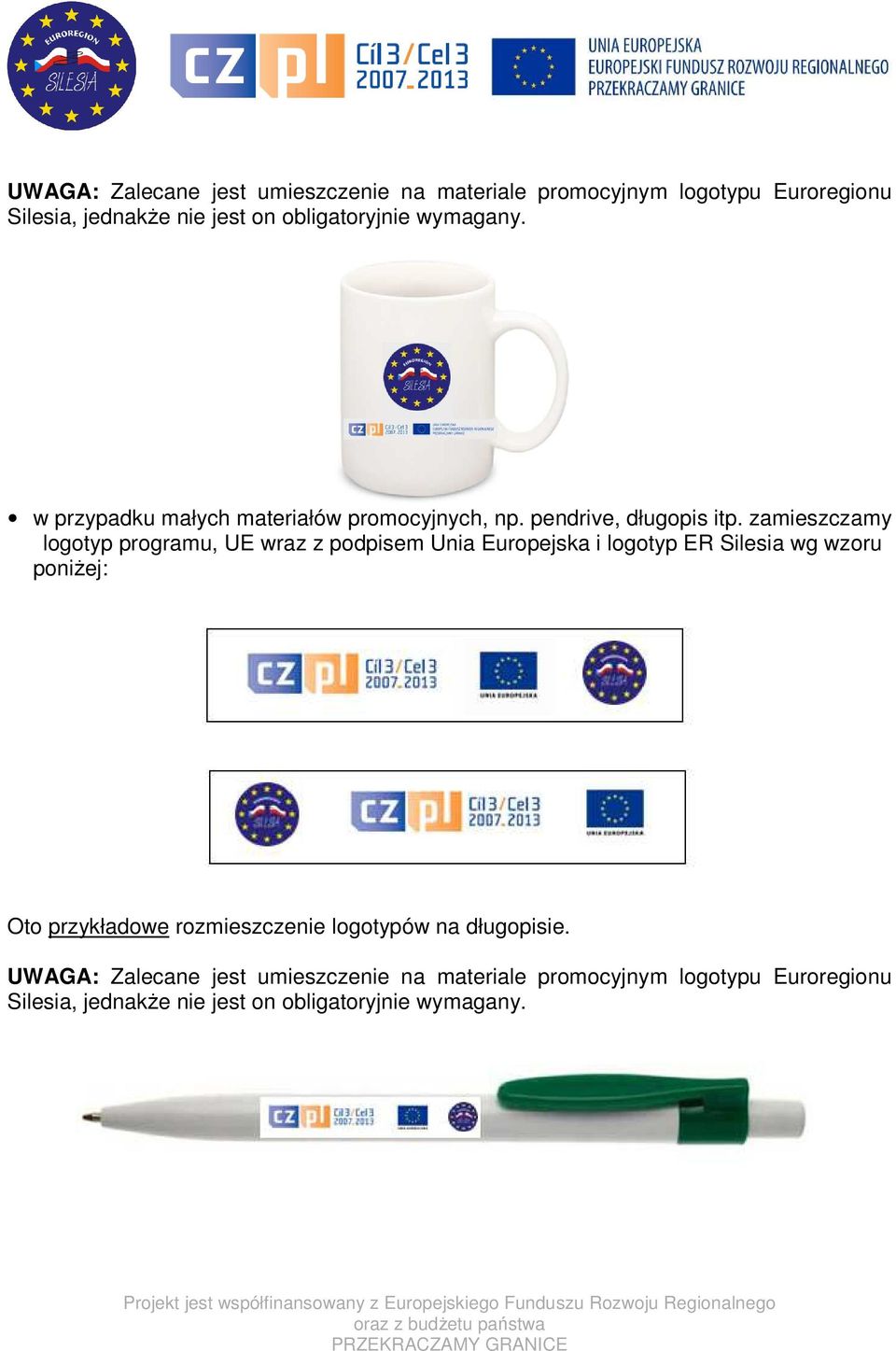 zamieszczamy logotyp programu, UE wraz z podpisem Unia Europejska i logotyp ER Silesia wg wzoru poniżej: Oto przykładowe