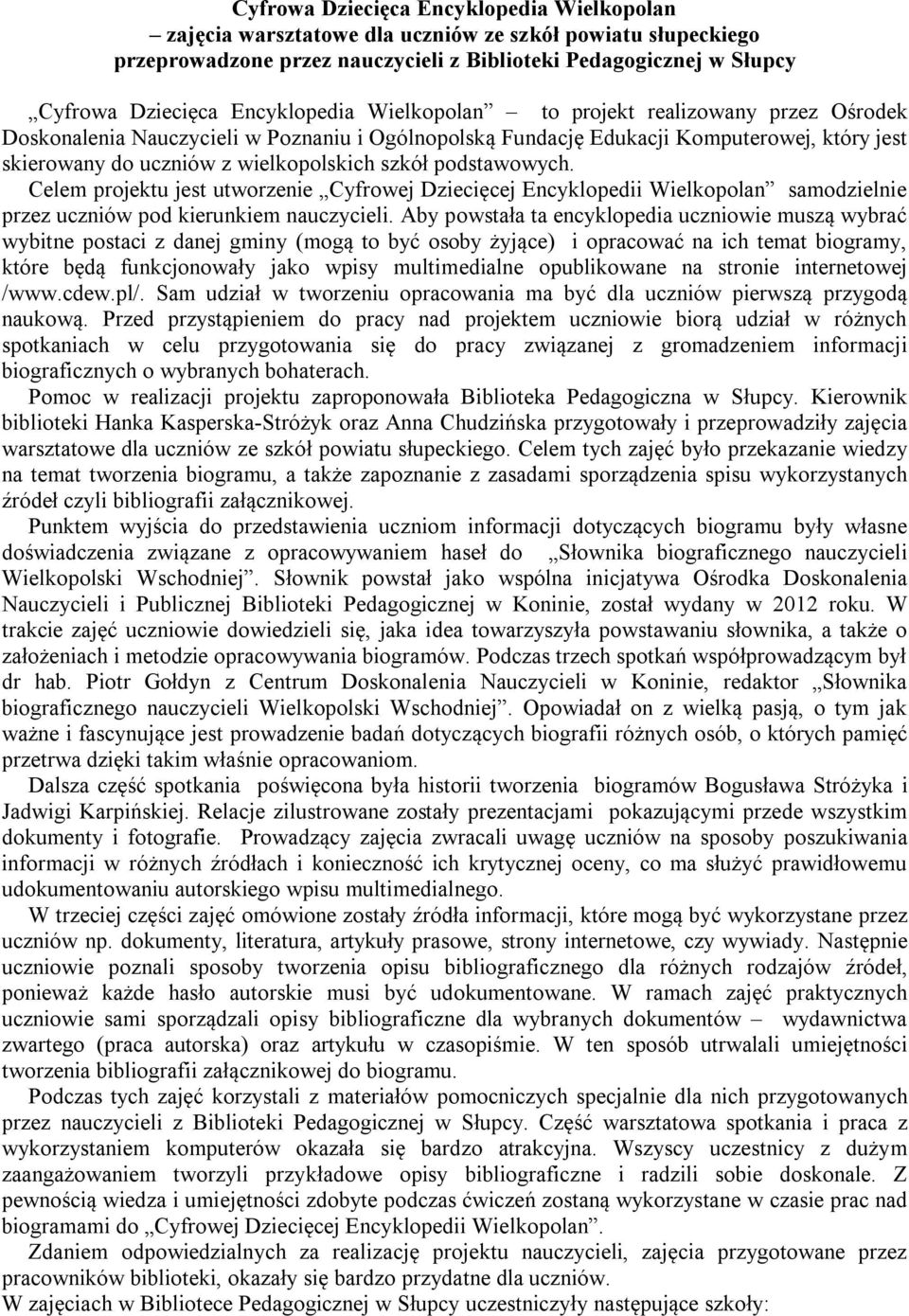 szkół podstawowych. Celem projektu jest utworzenie Cyfrowej Dziecięcej Encyklopedii Wielkopolan samodzielnie przez uczniów pod kierunkiem nauczycieli.