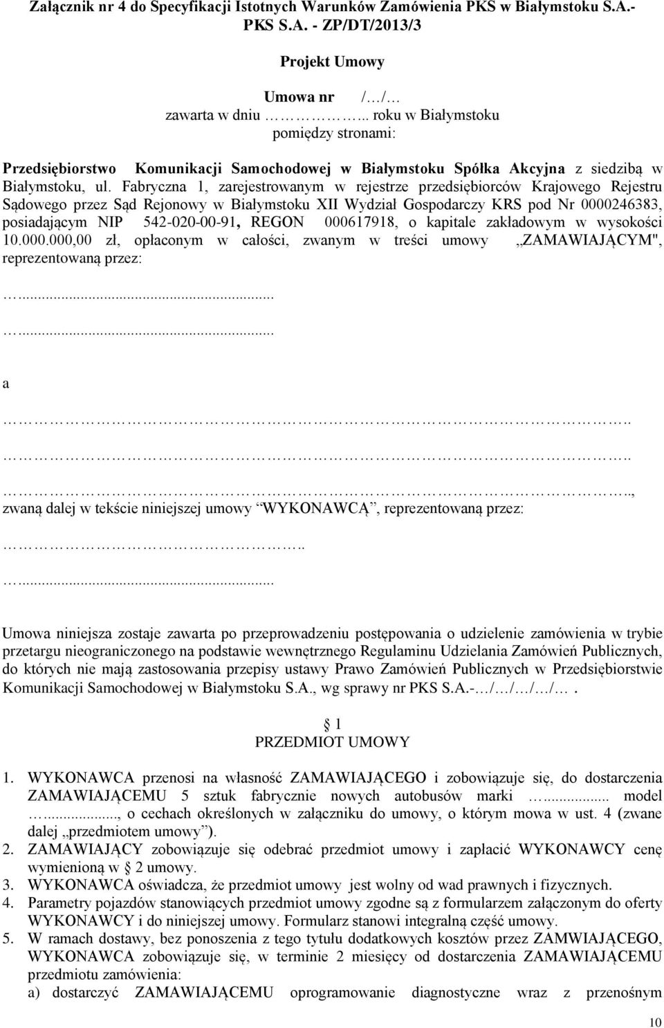 Fabryczna 1, zarejestrowanym w rejestrze przedsiębiorców Krajowego Rejestru Sądowego przez Sąd Rejonowy w Białymstoku XII Wydział Gospodarczy KRS pod Nr 0000246383, posiadającym NIP 542-020-00-91,