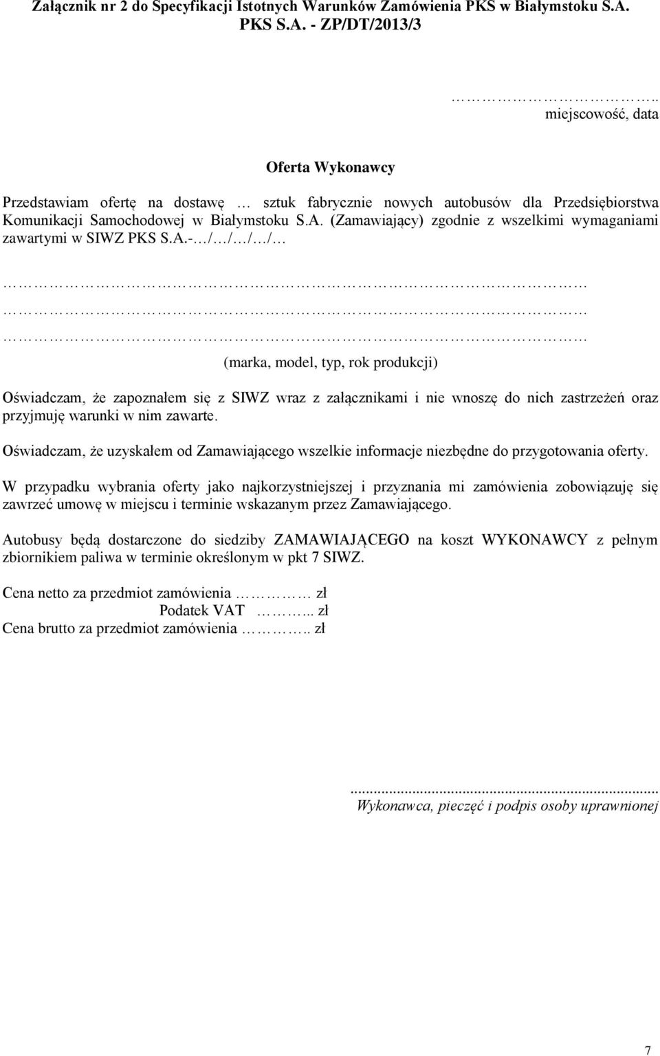 (Zamawiający) zgodnie z wszelkimi wymaganiami zawartymi w SIWZ PKS S.A.
