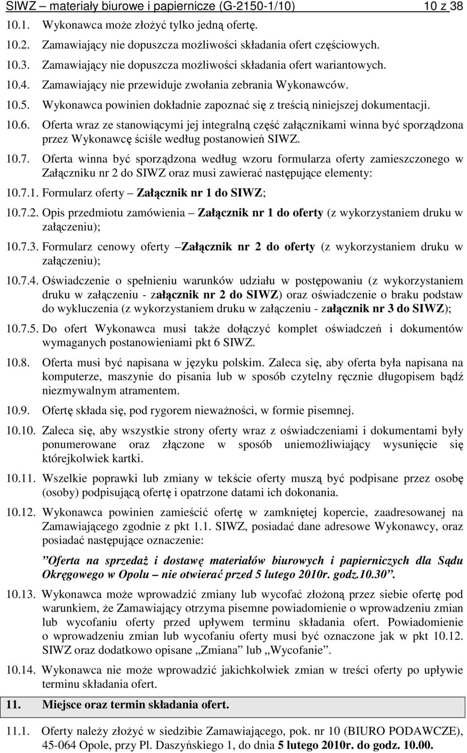 Oferta wraz ze stanowiącymi jej integralną część załącznikami winna być sporządzona przez Wykonawcę ściśle według postanowień SIWZ. 10.7.