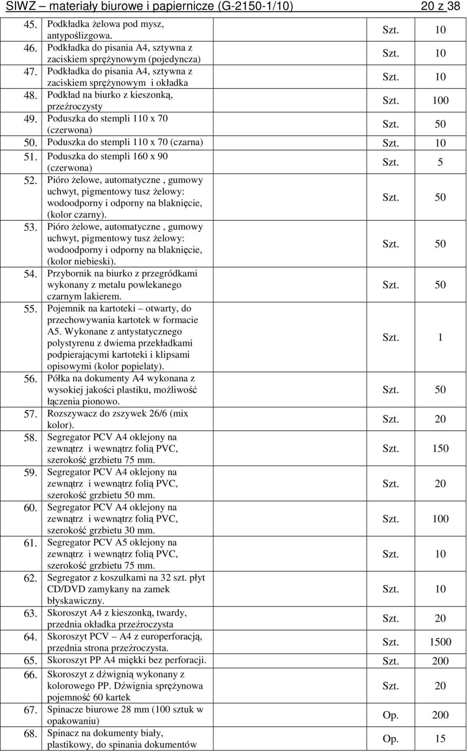 Poduszka do stempli 110 x 70 (czarna) Szt. 10 51. Poduszka do stempli 160 x 90 (czerwona) Szt. 5 52.