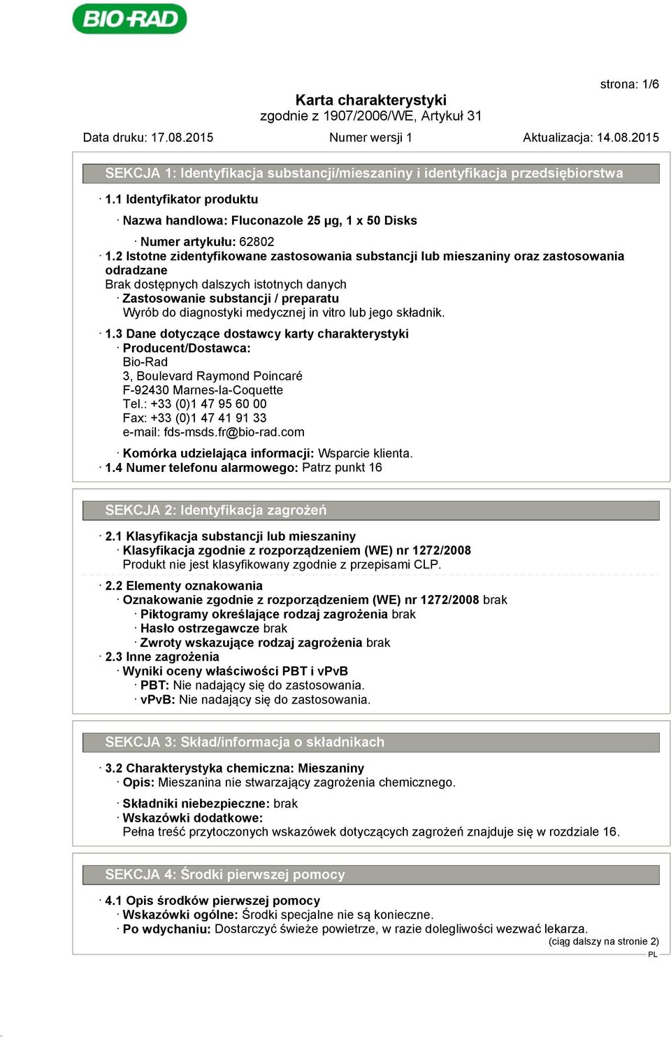 3 Dane dotyczące dostawcy karty charakterystyki Producent/Dostawca: Bio-Rad 3, Boulevard Raymond Poincaré F-92430 Marnes-la-Coquette Tel.