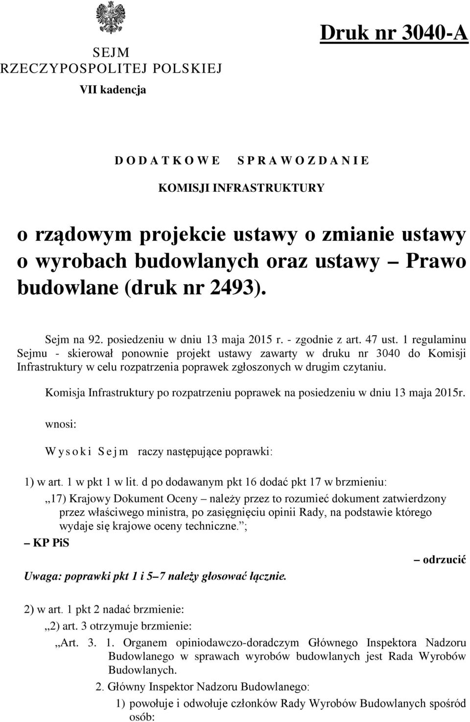 1 regulaminu Sejmu - skierował ponownie projekt ustawy zawarty w druku nr 3040 do Komisji Infrastruktury w celu rozpatrzenia poprawek zgłoszonych w drugim czytaniu.