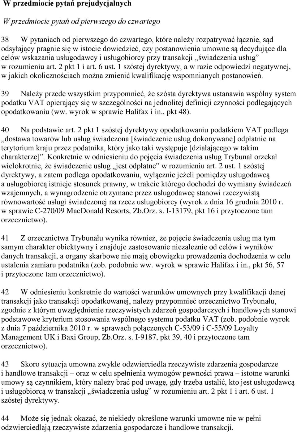 1 szóstej dyrektywy, a w razie odpowiedzi negatywnej, w jakich okolicznościach można zmienić kwalifikację wspomnianych postanowień.