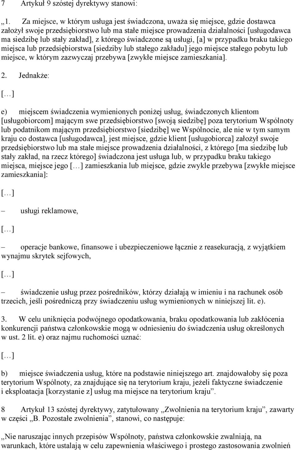 z którego świadczone są usługi, [a] w przypadku braku takiego miejsca lub przedsiębiorstwa [siedziby lub stałego zakładu] jego miejsce stałego pobytu lub miejsce, w którym zazwyczaj przebywa [zwykłe
