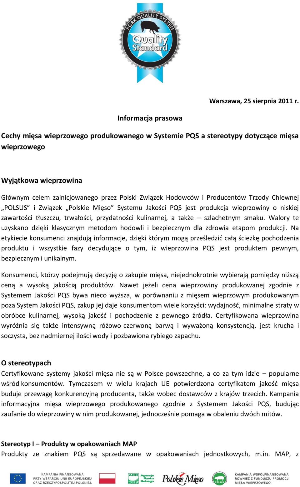 Producentów Trzody Chlewnej POLSUS i Związek Polskie Mięso Systemu Jakości PQS jest produkcja wieprzowiny o niskiej zawartości tłuszczu, trwałości, przydatności kulinarnej, a także szlachetnym smaku.