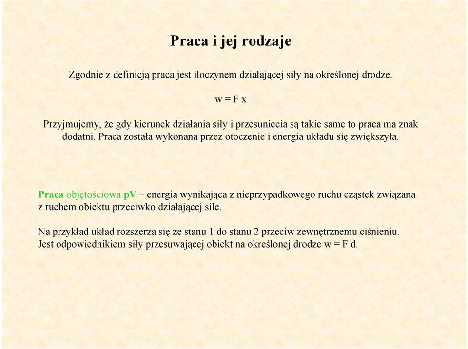 Praca została wykonana przez otoczenie i energia układu się zwiększyła.