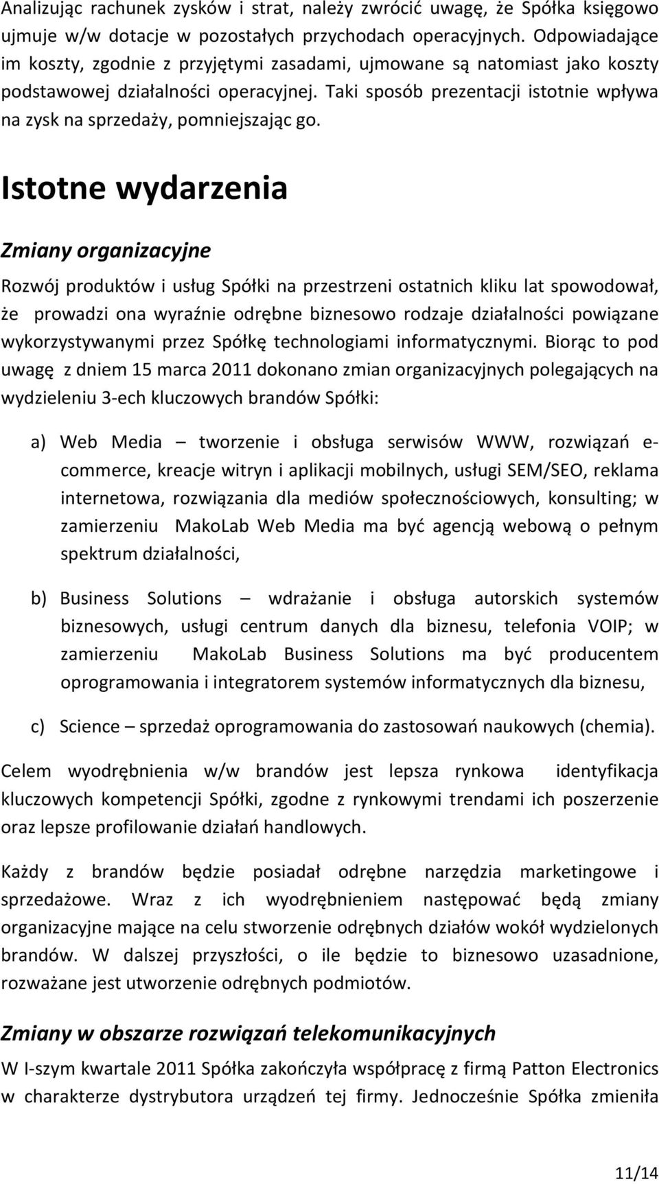Taki sposób prezentacji istotnie wpływa na zysk na sprzedaży, pomniejszając go.