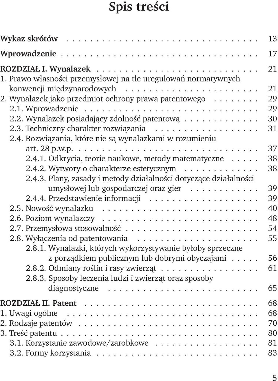 ............................. 29 2.2. Wynalazek posiadający zdolność patentową............. 30 2.3. Techniczny charakter rozwiązania.................. 31 2.4.