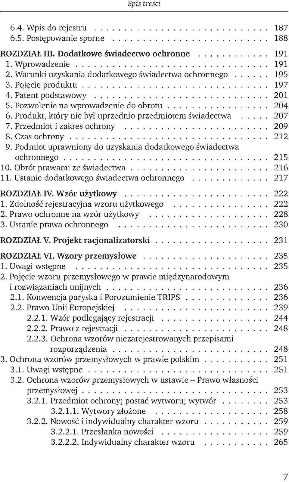 Pozwolenie na wprowadzenie do obrotu................. 204 6. Produkt, który nie był uprzednio przedmiotem świadectwa..... 207 7. Przedmiot i zakres ochrony........................ 209 8. Czas ochrony.