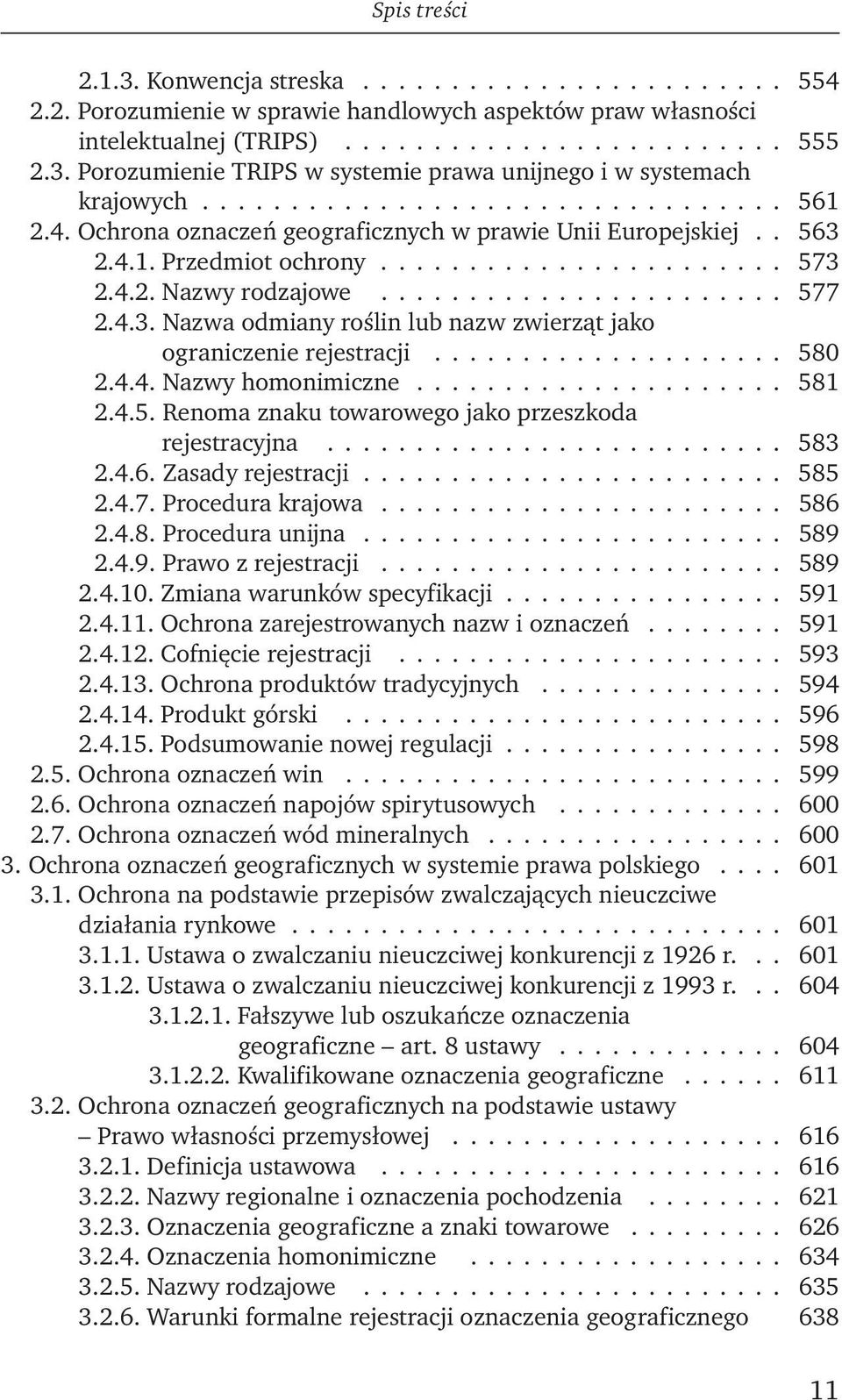 4.3. Nazwa odmiany roślin lub nazw zwierząt jako ograniczenie rejestracji.................... 580 2.4.4. Nazwy homonimiczne..................... 581 2.4.5. Renoma znaku towarowego jako przeszkoda rejestracyjna.