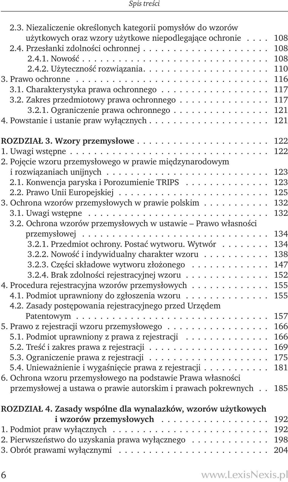 2. Zakres przedmiotowy prawa ochronnego............... 117 3.2.1. Ograniczenie prawa ochronnego................ 121 4. Powstanie i ustanie praw wyłącznych.................... 121 Rozdział 3.