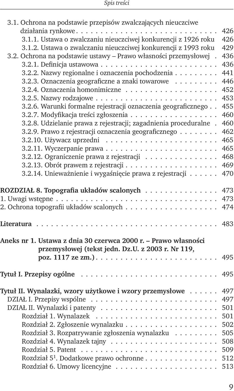........ 446 3.2.4. Oznaczenia homonimiczne................... 452 3.2.5. Nazwy rodzajowe........................ 453 3.2.6. Warunki formalne rejestracji oznaczenia geograficznego. 455 3.2.7.