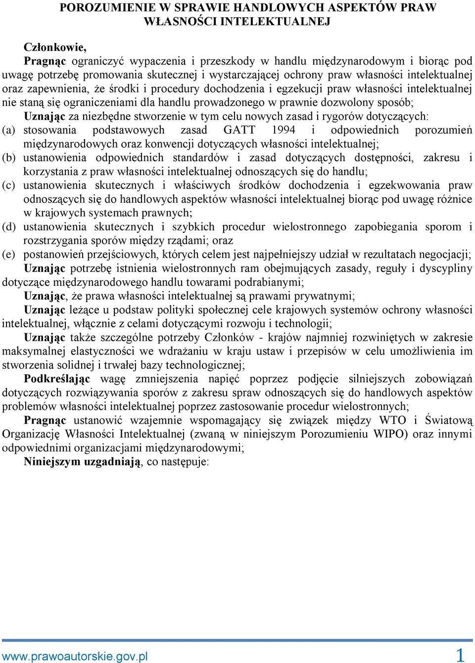 prowadzonego w prawnie dozwolony sposób; Uznając za niezbędne stworzenie w tym celu nowych zasad i rygorów dotyczących: (a) stosowania podstawowych zasad GATT 1994 i odpowiednich porozumień