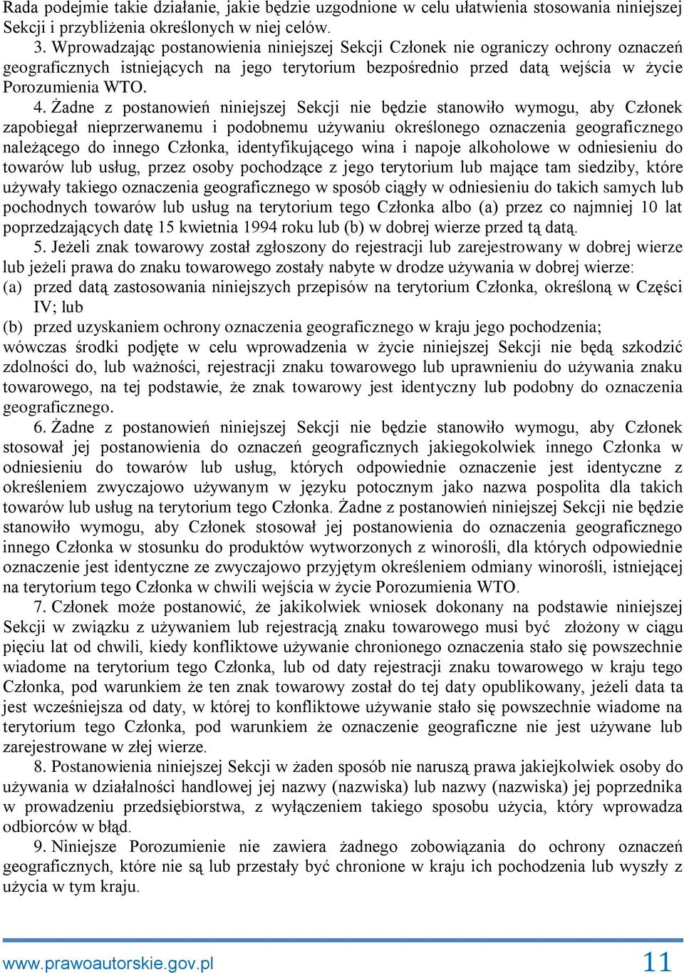 Żadne z postanowień niniejszej Sekcji nie będzie stanowiło wymogu, aby Członek zapobiegał nieprzerwanemu i podobnemu używaniu określonego oznaczenia geograficznego należącego do innego Członka,