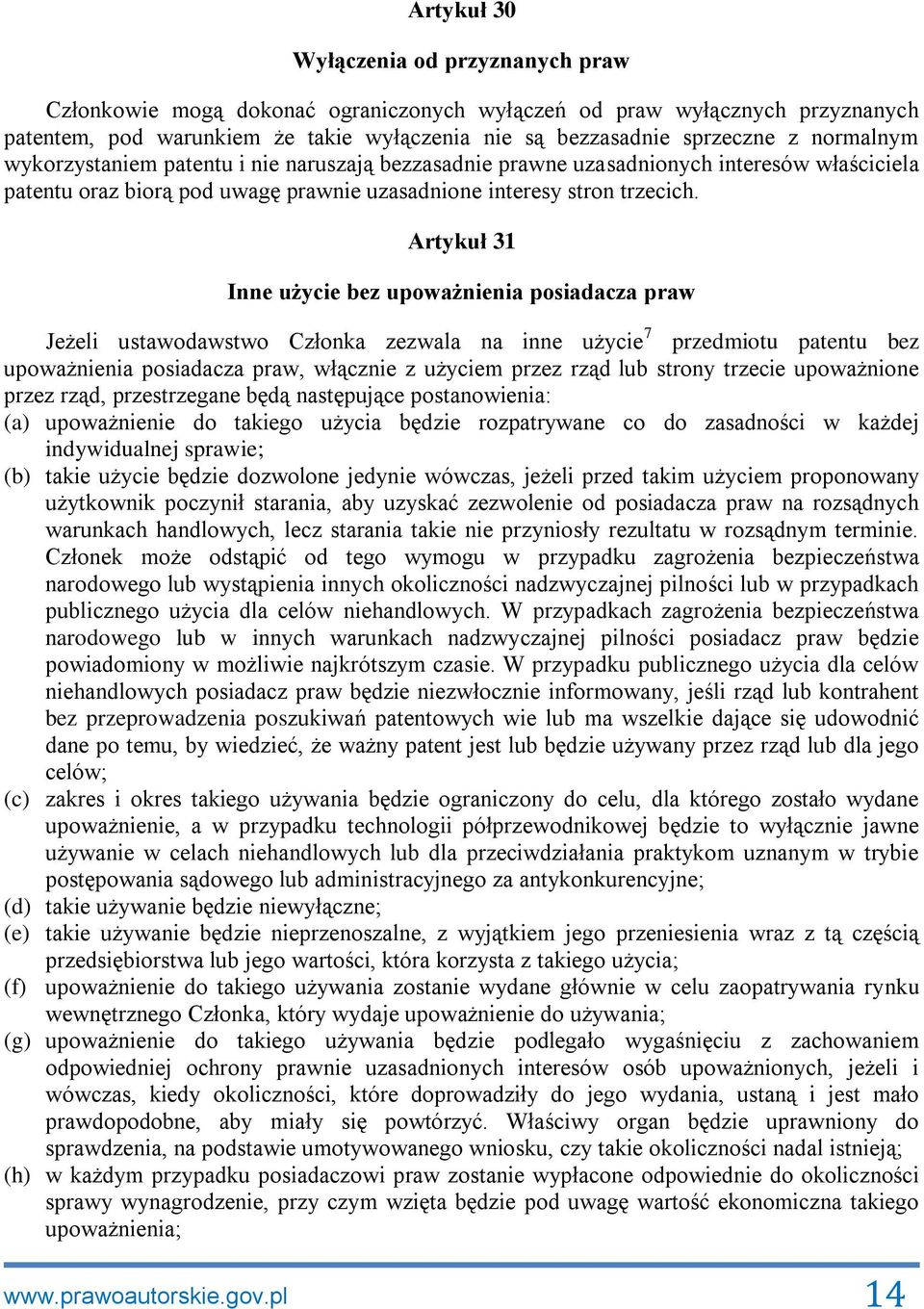 Artykuł 31 Inne użycie bez upoważnienia posiadacza praw Jeżeli ustawodawstwo Członka zezwala na inne użycie 7 przedmiotu patentu bez upoważnienia posiadacza praw, włącznie z użyciem przez rząd lub