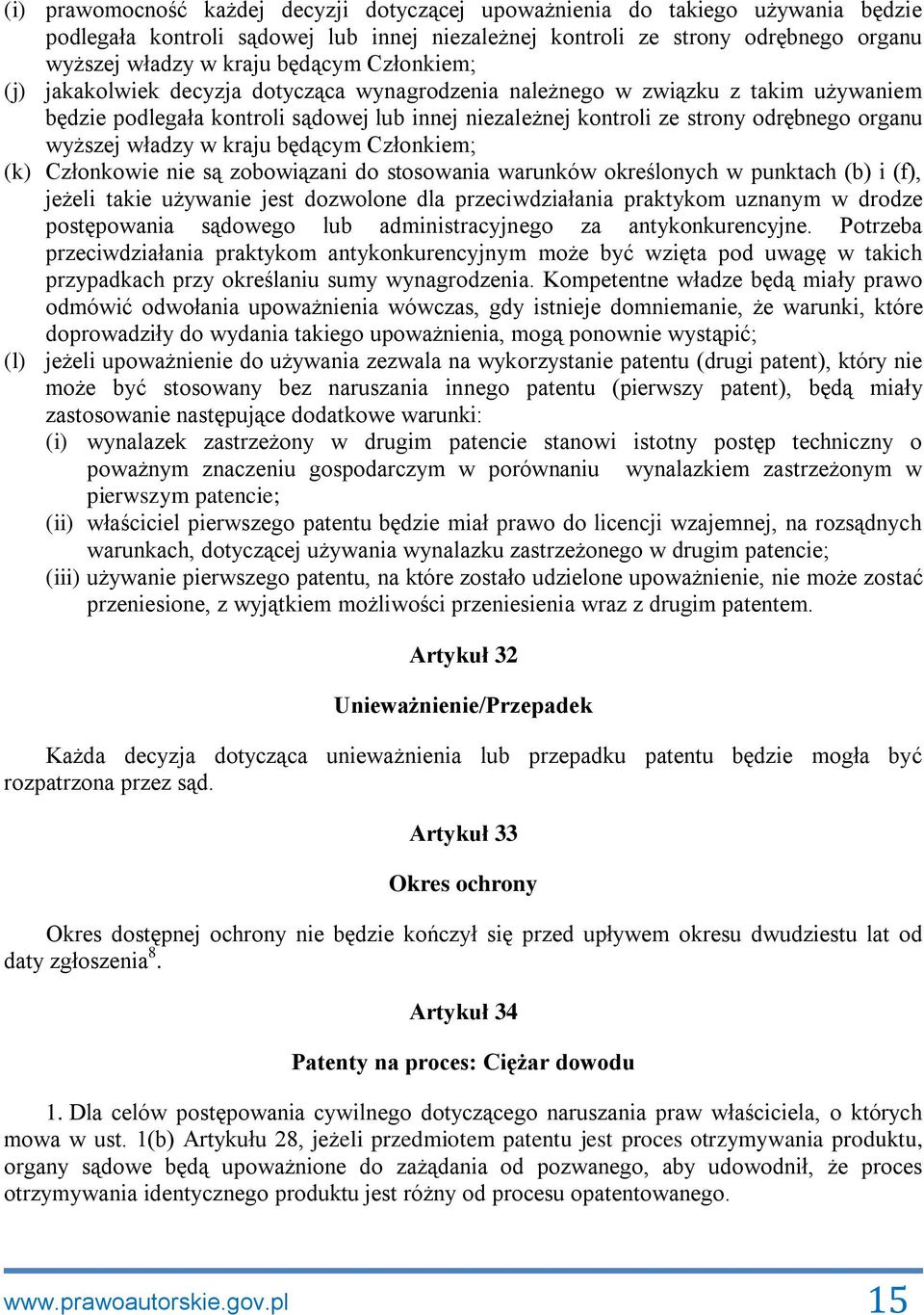 władzy w kraju będącym Członkiem; (k) Członkowie nie są zobowiązani do stosowania warunków określonych w punktach (b) i (f), jeżeli takie używanie jest dozwolone dla przeciwdziałania praktykom
