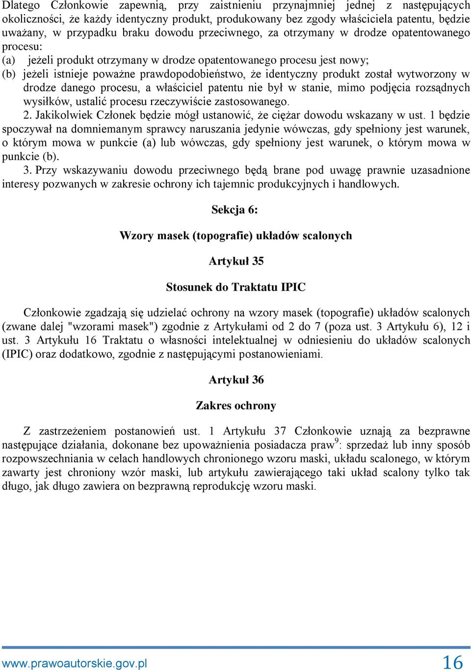 identyczny produkt został wytworzony w drodze danego procesu, a właściciel patentu nie był w stanie, mimo podjęcia rozsądnych wysiłków, ustalić procesu rzeczywiście zastosowanego. 2.