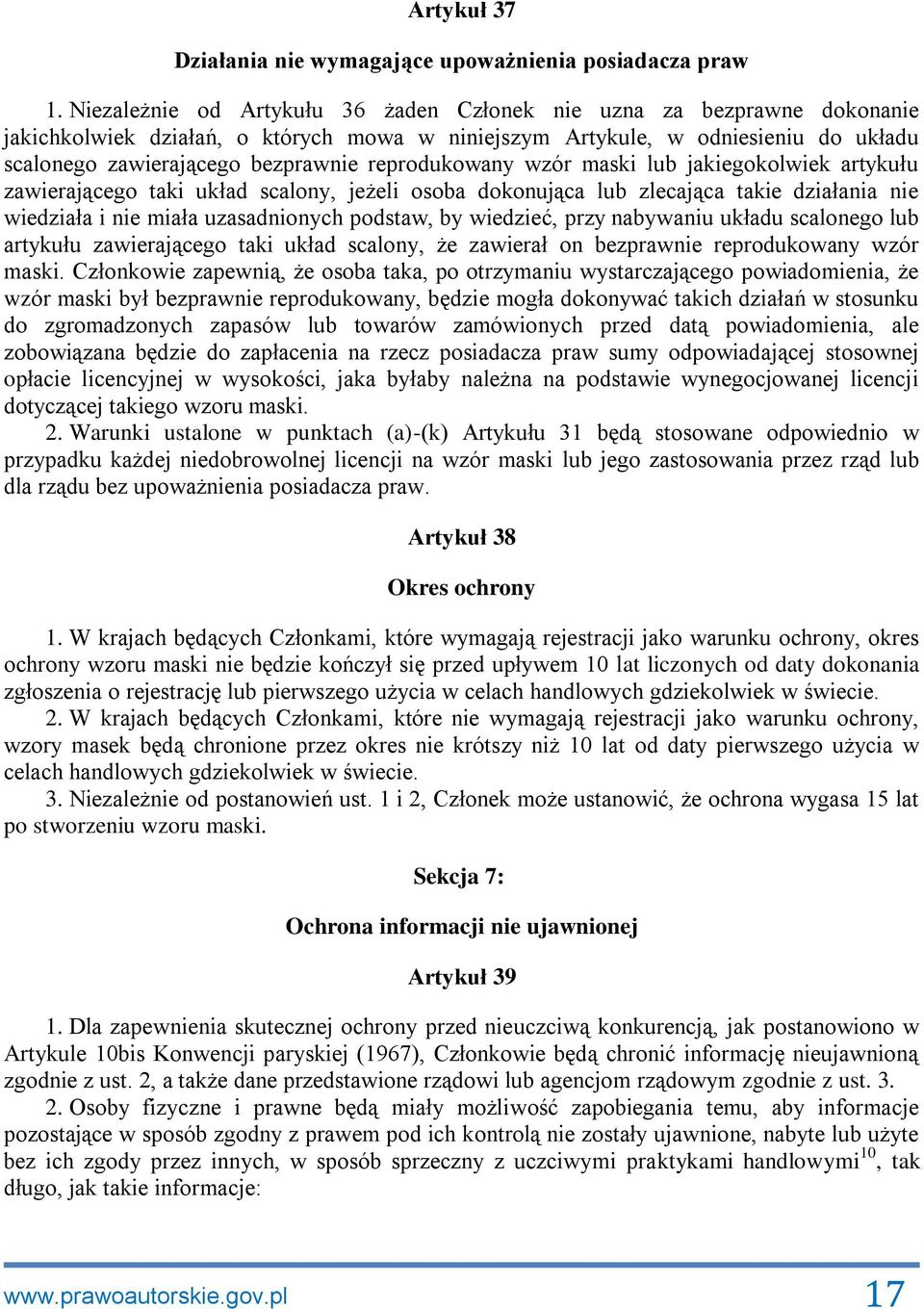 reprodukowany wzór maski lub jakiegokolwiek artykułu zawierającego taki układ scalony, jeżeli osoba dokonująca lub zlecająca takie działania nie wiedziała i nie miała uzasadnionych podstaw, by