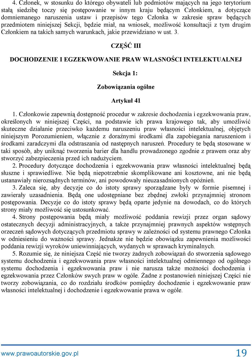 w ust. 3. CZĘŚĆ III DOCHODZENIE I EGZEKWOWANIE PRAW WŁASNOŚCI INTELEKTUALNEJ Sekcja 1: Zobowiązania ogólne Artykuł 41 1.