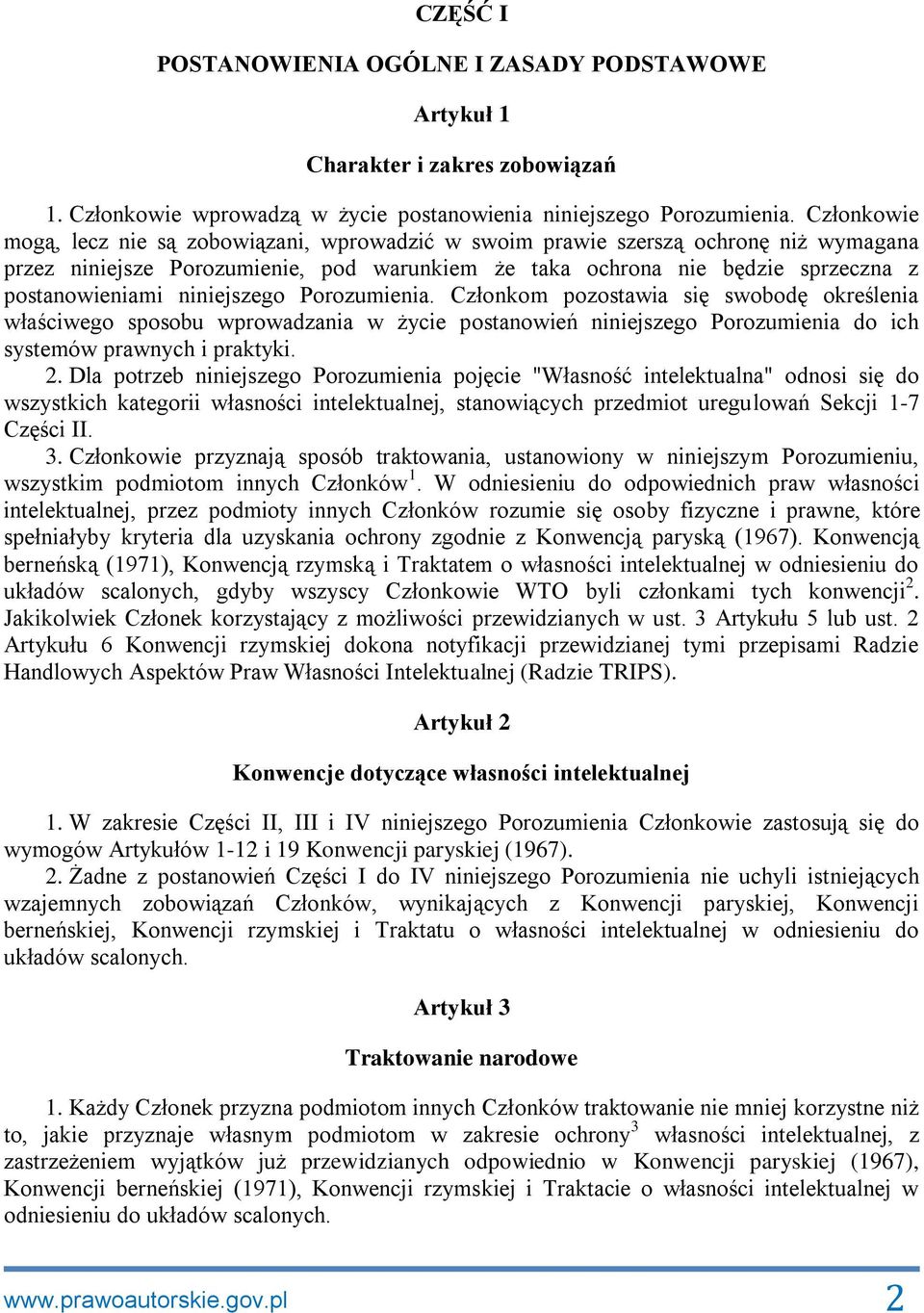 niniejszego Porozumienia. Członkom pozostawia się swobodę określenia właściwego sposobu wprowadzania w życie postanowień niniejszego Porozumienia do ich systemów prawnych i praktyki. 2.