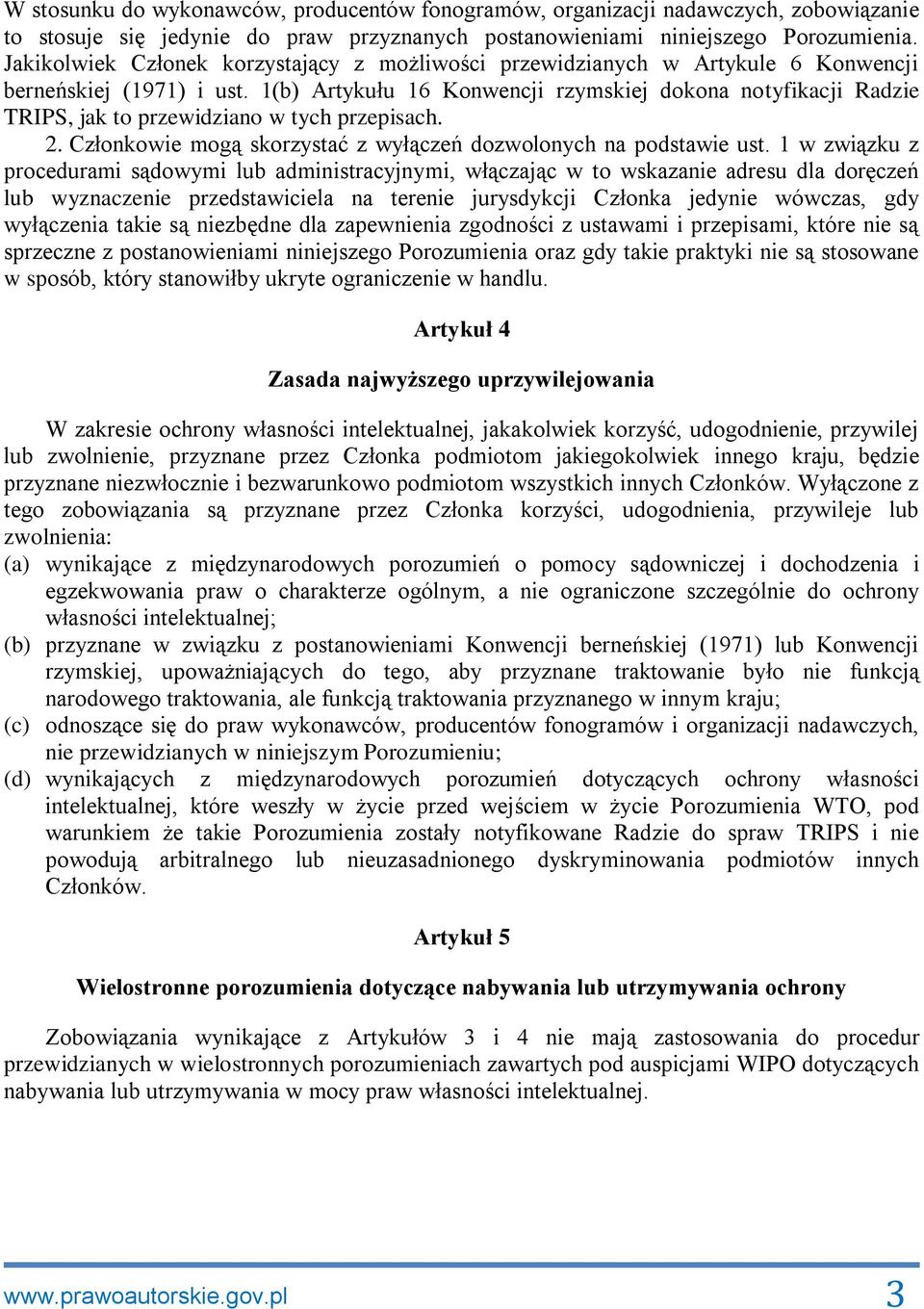 1(b) Artykułu 16 Konwencji rzymskiej dokona notyfikacji Radzie TRIPS, jak to przewidziano w tych przepisach. 2. Członkowie mogą skorzystać z wyłączeń dozwolonych na podstawie ust.