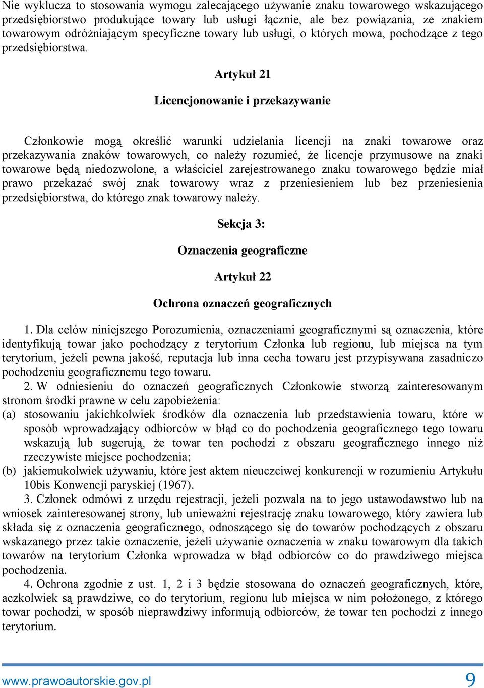 Artykuł 21 Licencjonowanie i przekazywanie Członkowie mogą określić warunki udzielania licencji na znaki towarowe oraz przekazywania znaków towarowych, co należy rozumieć, że licencje przymusowe na