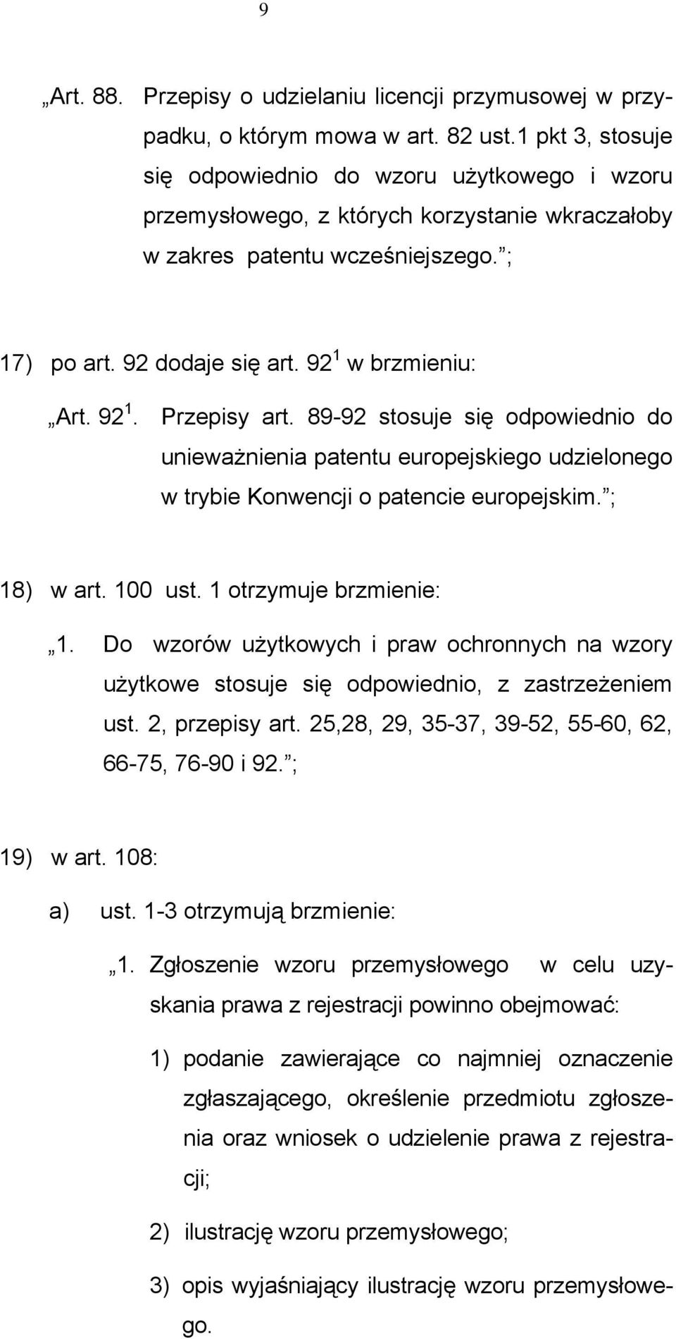 92 1. Przepisy art. 89-92 stosuje się odpowiednio do unieważnienia patentu europejskiego udzielonego w trybie Konwencji o patencie europejskim. ; 18) w art. 100 ust. 1 otrzymuje brzmienie: 1.