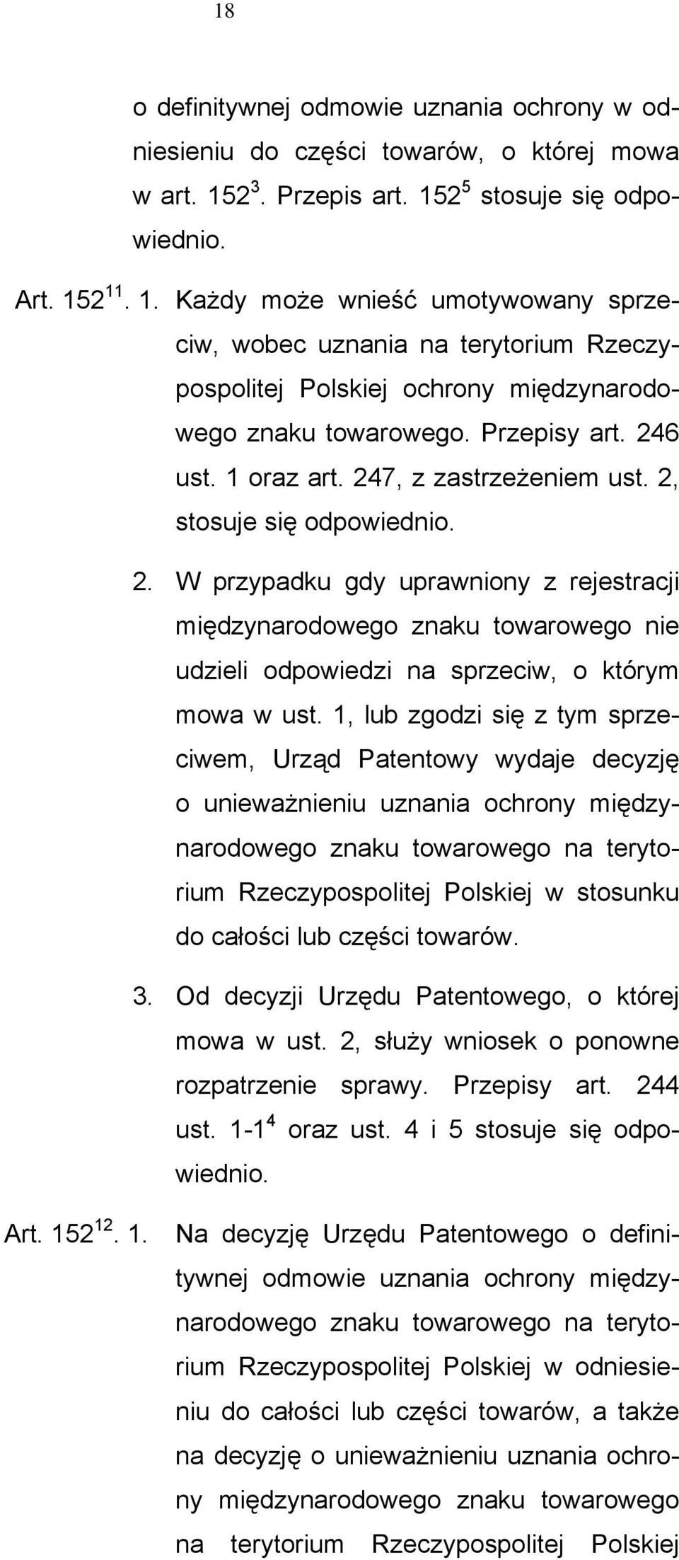 Przepisy art. 246 ust. 1 oraz art. 247, z zastrzeżeniem ust. 2, stosuje się odpowiednio. 2. W przypadku gdy uprawniony z rejestracji międzynarodowego znaku towarowego nie udzieli odpowiedzi na sprzeciw, o którym mowa w ust.