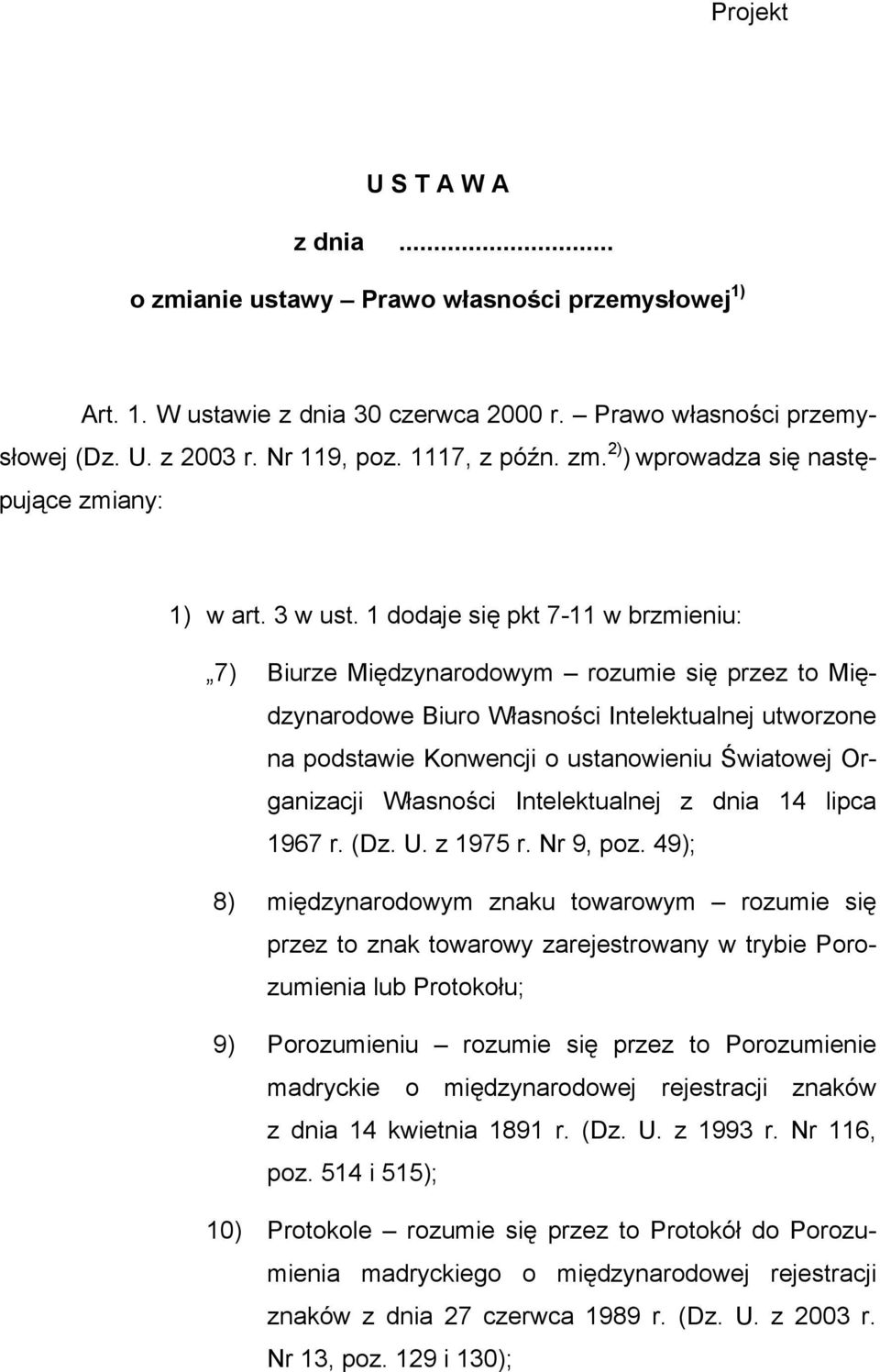 1 dodaje się pkt 7-11 w brzmieniu: 7) Biurze Międzynarodowym rozumie się przez to Międzynarodowe Biuro Własności Intelektualnej utworzone na podstawie Konwencji o ustanowieniu Światowej Organizacji