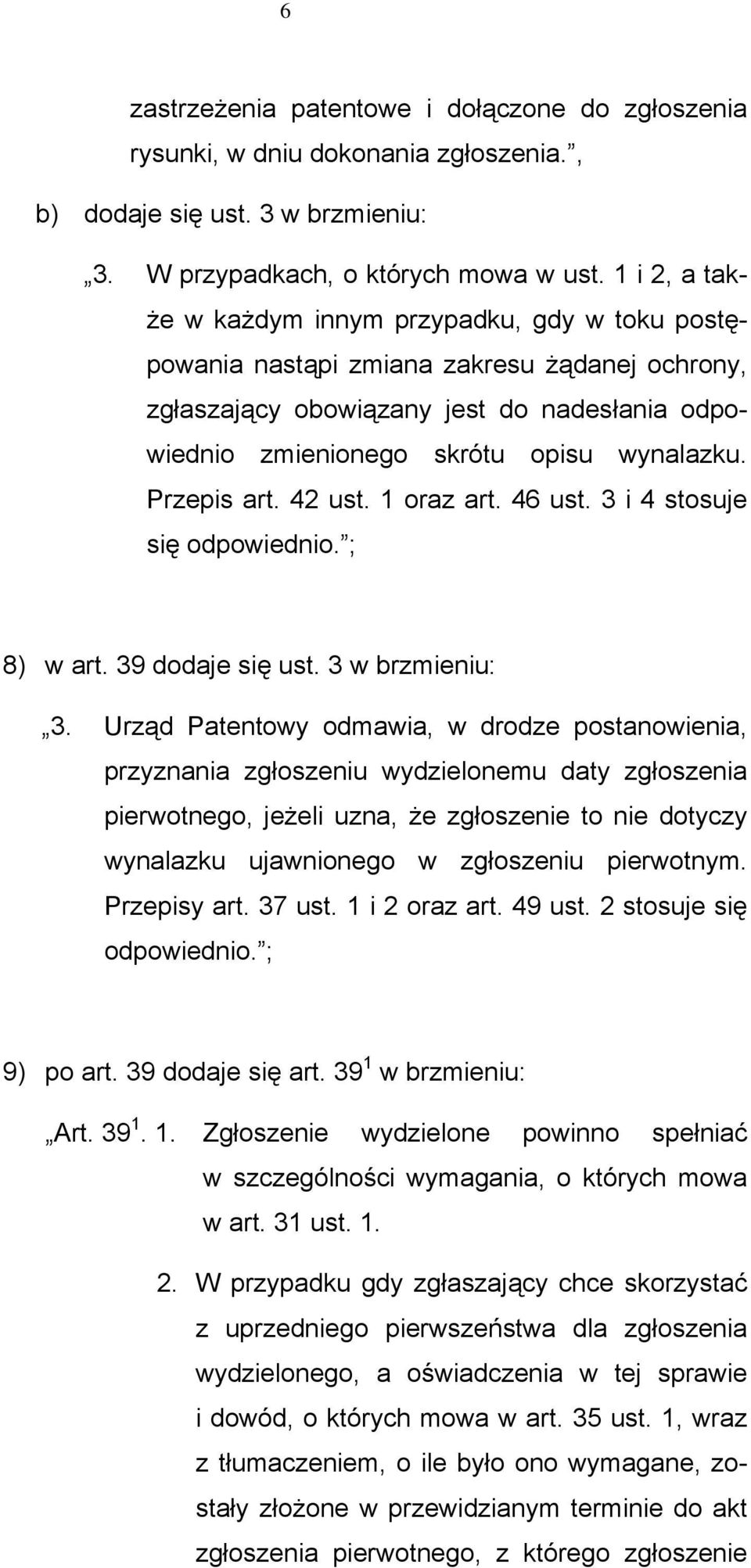 Przepis art. 42 ust. 1 oraz art. 46 ust. 3 i 4 stosuje się odpowiednio. ; 8) w art. 39 dodaje się ust. 3 w brzmieniu: 3.