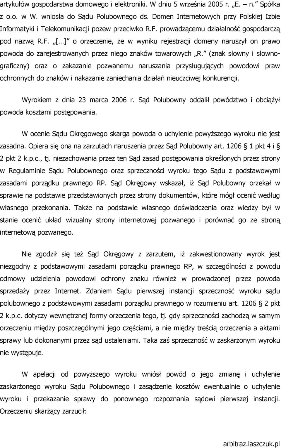prowadzącemu działalność gospodarczą pod nazwą R.F. [ ] o orzeczenie, Ŝe w wyniku rejestracji domeny naruszył on prawo powoda do zarejestrowanych przez niego znaków towarowych R.