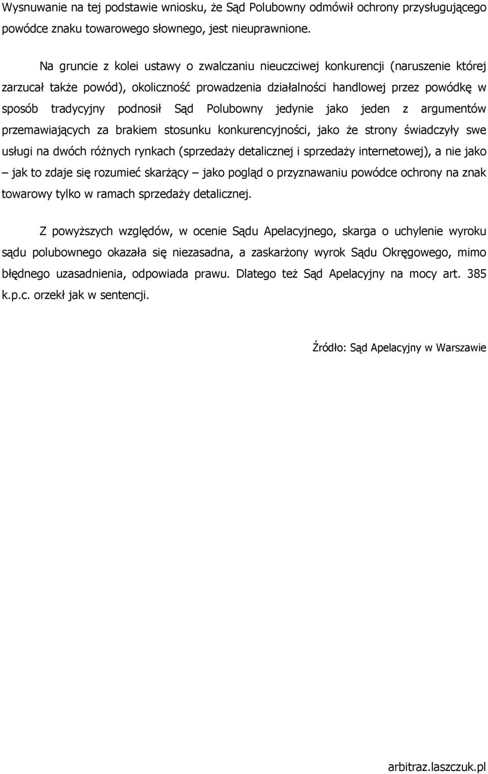 Polubowny jedynie jako jeden z argumentów przemawiających za brakiem stosunku konkurencyjności, jako Ŝe strony świadczyły swe usługi na dwóch róŝnych rynkach (sprzedaŝy detalicznej i sprzedaŝy