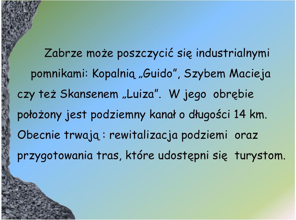 W jego obrębie położony jest podziemny kanał o długości 14 km.