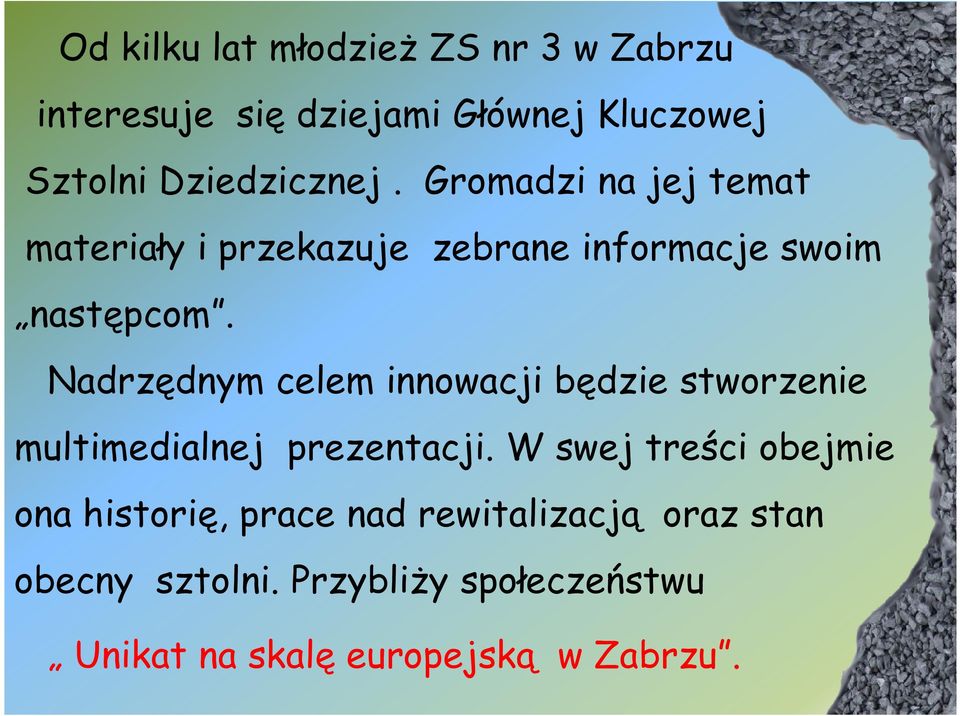 Nadrzędnym celem innowacji będzie stworzenie multimedialnej prezentacji.