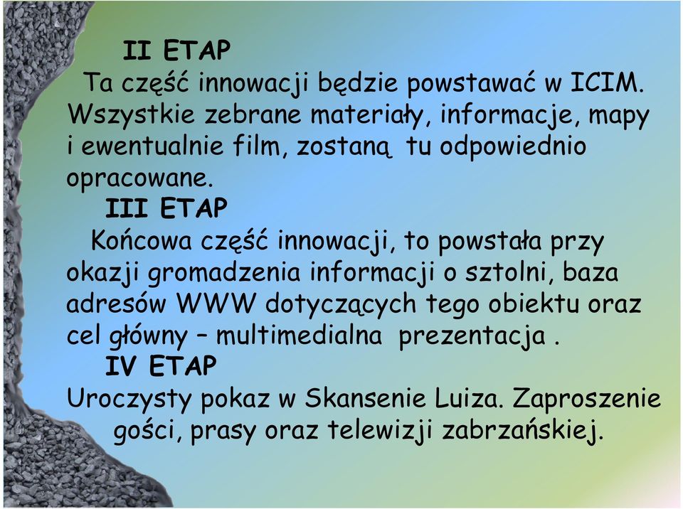 III ETAP Końcowa część innowacji, to powstała przy okazji gromadzenia informacji o sztolni, baza adresów