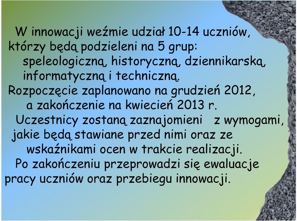 Rozpoczęcie zaplanowano na grudzień 2012, a zakończenie na kwiecień 2013 r.