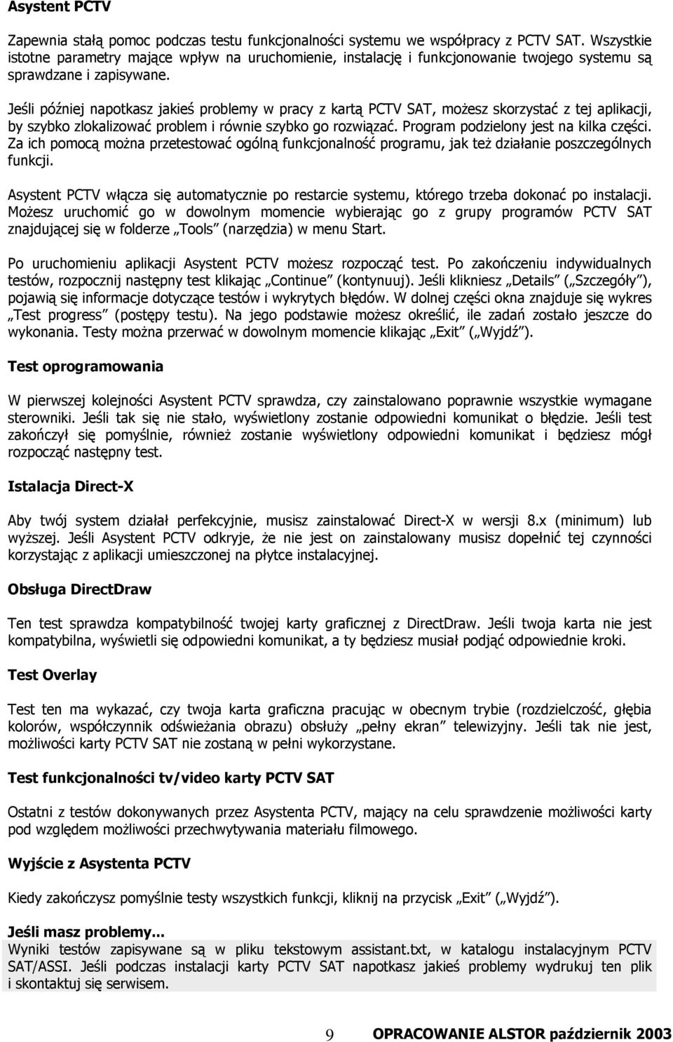Jeśli później napotkasz jakieś problemy w pracy z kartą PCTV SAT, możesz skorzystać z tej aplikacji, by szybko zlokalizować problem i równie szybko go rozwiązać.
